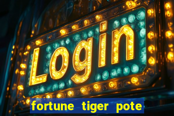 fortune tiger pote de ouro